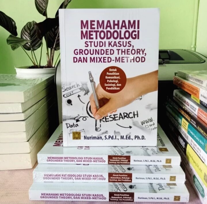 BUKU ORIGINAL MEMAHAMI METODOLOGI STUDI KASUS GROUNDED THEORY DAN MIXED ...