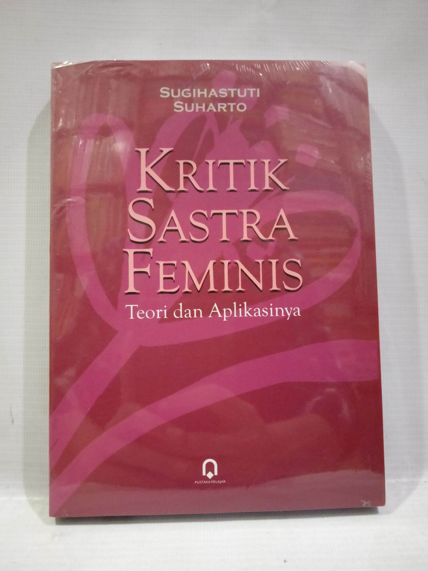 KRITIK SASTRA FEMINIS TEORI DAN APLIKASINYA - SUGIHASTUTI | Lazada ...