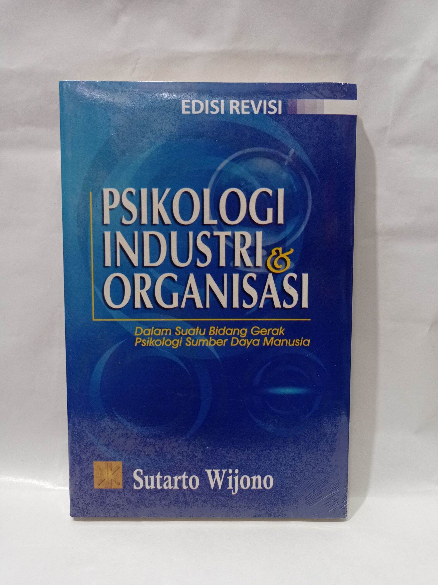 Buku PSIKOLOGI INDUSTRI & ORGANISASI. EDISI REVISI. BY. SUTARTO WIJONO ...