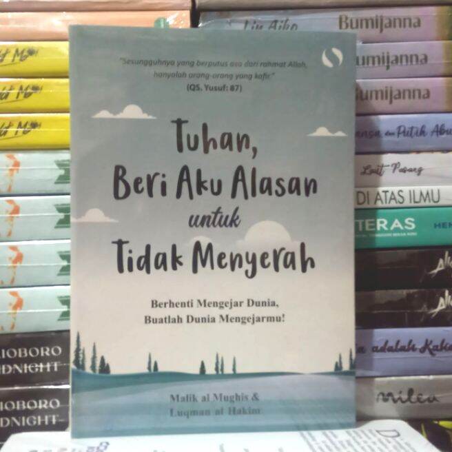 Buku TUHAN,BERI AKU ALASAN UNTUK TIDAK MENYERAH By Malik Al Mughis ...